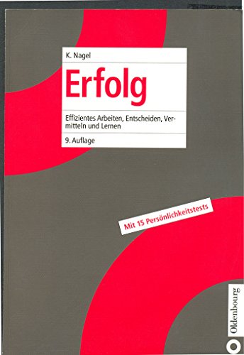 Erfolg: Effizientes Arbeiten, Entscheiden, Vermitteln und Lernen: durch effizientes Arbeiten, Entscheiden, Vermitteln und Lernen von Oldenbourg Wissensch.Vlg