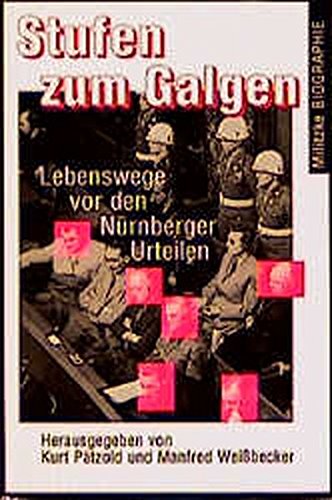 Stufen zum Galgen. Lebenswege vor den Nürnberger Urteilen von Militzke