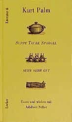 Suppe Taube Spargel sehr sehr gut: Essen und trinken mit Adalbert Stifter. Ein literarisches Kochbuch (Literatur &)