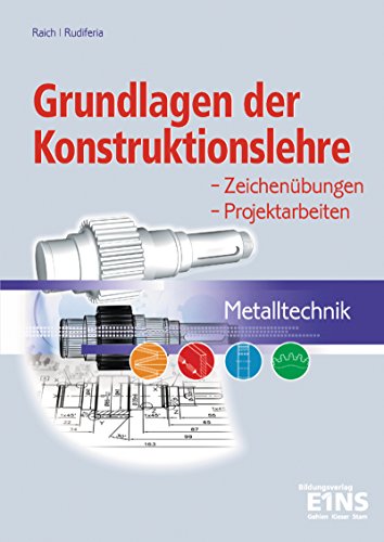 Grundlagen der Konstruktionslehre - Metalltechnik: Zeichenübungen - Projektarbeiten: Schülerband (Metalltechnik, 1) von Bildungsverlag Eins GmbH