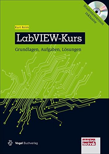 LabVIEW-Kurs: Grundlagen, Aufgaben und Lösungen (elektrotechnik) von Vogel Verlag
