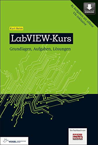 LabVIEW-Kurs: Grundlagen, Aufgaben und Lösungen (elektrotechnik)