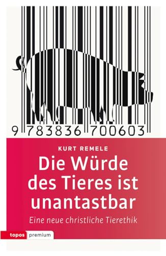 Die Würde des Tieres ist unantastbar: Eine neue christliche Tierethik (topos premium): Eine zeitgemäße christliche Tierethik von Topos, Verlagsgem.