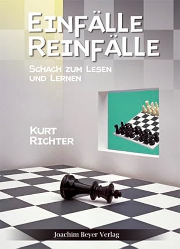 Einfälle Reinfälle: Schach zum Lesen und Lernen. 217 Diagramme mit Fragen und Antworten von Joachim Beyer Verlag