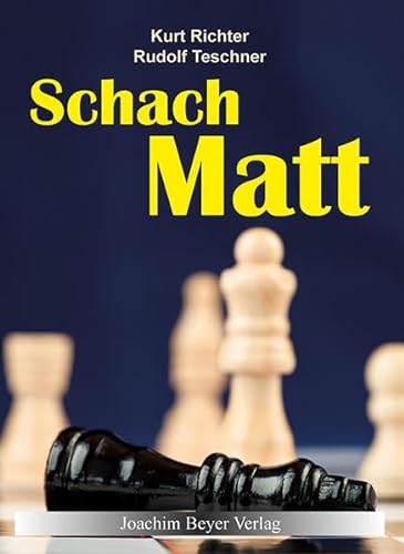 Schachmatt: Eine lehrreiche Plauderei für Fortgeschrittene über den Mattangriff im Schach von Beyer, Joachim Verlag