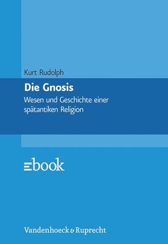 Die Gnosis. Wesen und Geschichte einer spätantiken Religion (Veroffentlichungen Des Inst.fur Europaische Geschichte Mainz)