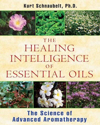 The Healing Intelligence of Essential Oils: The Science of Advanced Aromatherapy von Simon & Schuster