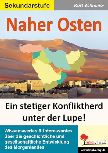 Naher Osten - Ein stetiger Konfliktherd unter der Lupe!: Kulturelle Vielfalt & Konflikte unter der Lupe! von Kohl Verlag