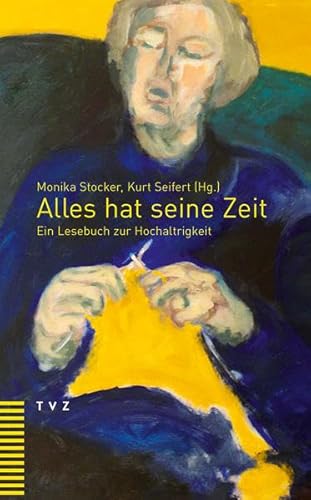 Alles hat seine Zeit: Ein Lesebuch zur Hochaltrigkeit von Theologischer Verlag