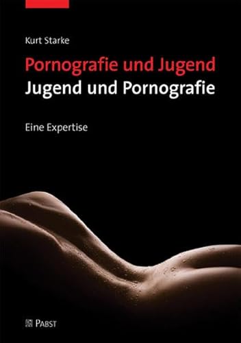 Pornografie und Jugend - Jugend und Pornografie: Eine Expertise von PABST SCIENCE PUBLISHERS