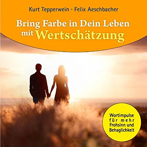 Bring Farbe in Dein Leben mit Wertschätzung: Wort- und Bildimpulse für mehr Frohsinn und Behaglichkeit! Bring Farbe in Dein Leben mit Wertschätzung: Wort- und Bildimpulse für mehr Frohsinn und Behaglichkeit! von Books on Demand