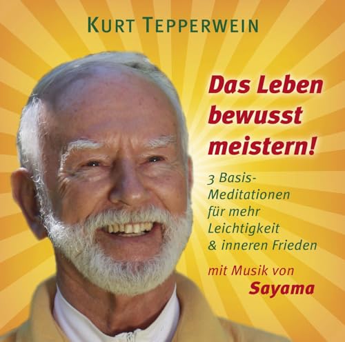 DAS LEBEN BEWUSST MEISTERN!: 3 Basis-Meditationen für mehr Leichtigkeit & inneren Frieden