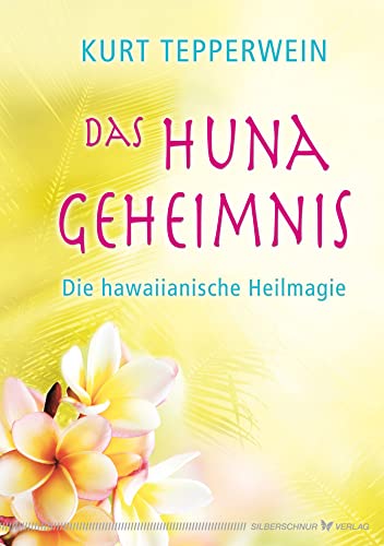 Das Huna-Geheimnis - Die hawaiianische Heilmagie