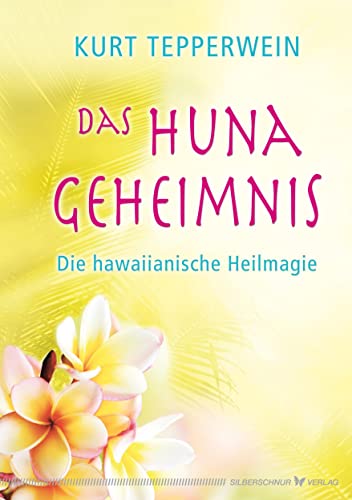 Das Huna-Geheimnis - Die hawaiianische Heilmagie