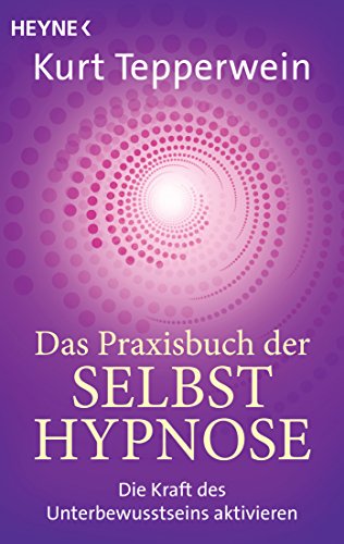 Das Praxisbuch der Selbsthypnose: Die Kraft des Unterbewusstseins aktivieren von Heyne Taschenbuch