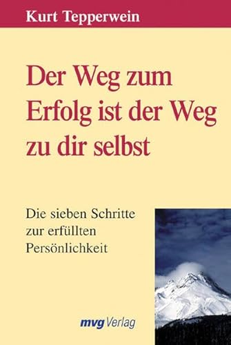 Der Weg zum Erfolg ist der Weg zu dir selbst: Die sieben Schritte zur erfüllten Persönlichkeit von mvg