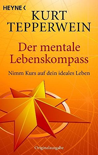 Der mentale Lebenskompass: Nimm Kurs auf dein ideales Leben Der mentale Lebenskompass: Nimm Kurs auf dein ideales Leben von Heyne Verlag