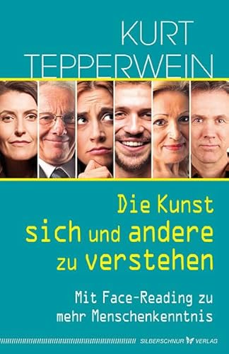 Die Kunst, sich und andere zu verstehen: Mit Face-Reading zu mehr Menschenkenntnis von Silberschnur Verlag Die G