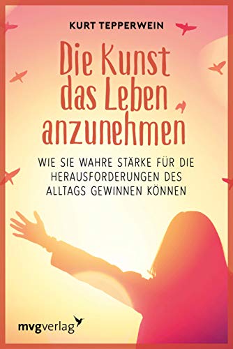 Die Kunst, das Leben anzunehmen: Wie Sie wahre Stärke für die Herausforderungen des Alltags gewinnen können Die Kunst, das Leben anzunehmen: Wie Sie wahre Stärke für die Herausforderungen des Alltags gewinnen können