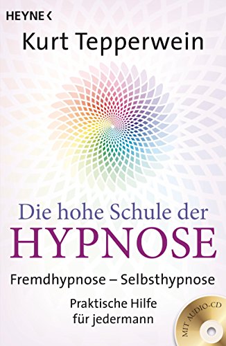 Die hohe Schule der Hypnose (Inkl. CD): Fremdhypnose - Selbsthypnose. Praktische Hilfe für jedermann von HEYNE