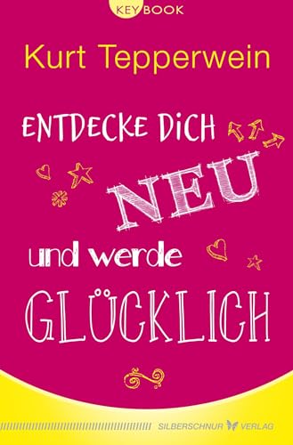 Entdecke dich neu und werde glücklich (KeyBook) von Silberschnur Verlag Die G