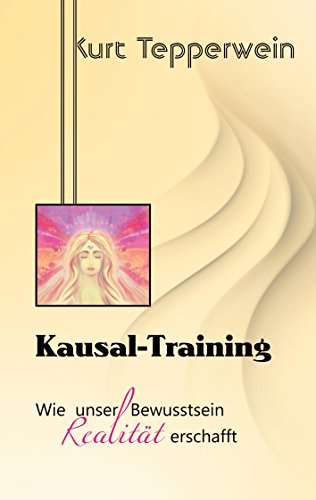 Kausal-Training: Wie unser Bewusstsein Realität erschafft