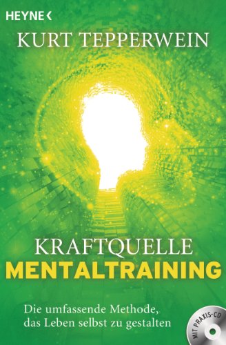 Kraftquelle Mentaltraining (inkl. CD): Die umfassende Methode, das Leben selbst zu gestalten