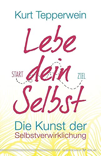 Lebe dein Selbst: Die Kunst der Selbstverwirklichung