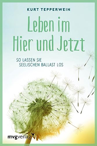 Leben im Hier und Jetzt: So lassen Sie seelischen Ballast los