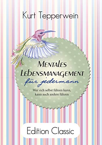 Mentales Lebensmanagement für jedermann: Wer sich selbst führen kann, kann auch andere führen Mentales Lebensmanagement für jedermann: Wer sich selbst führen kann, kann auch andere führen von Books on Demand