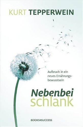 Nebenbei schlank: Aufbruch in ein neues Ernährungsbewusstsein