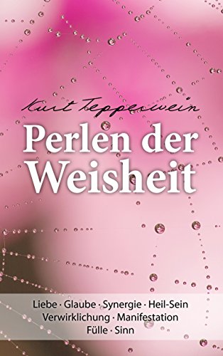 Perlen der Weisheit: Liebe · Glaube · Synergie · Heil-Sein Verwirklichung · Manifestation Fülle · Sinn von Books on Demand GmbH