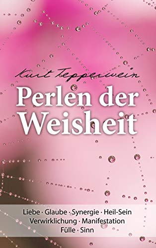 Perlen der Weisheit: Liebe · Glaube · Synergie · Heil-Sein Verwirklichung · Manifestation Fülle · Sinn