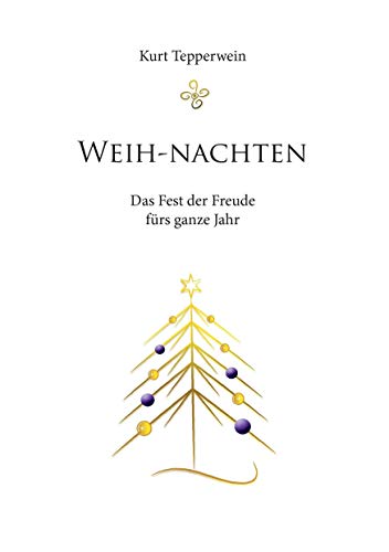 Weih-nachten: Das Fest der Freude fürs ganze Jahr Weih-nachten: Das Fest der Freude fürs ganze Jahr