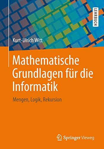 Mathematische Grundlagen für die Informatik: Mengen, Logik, Rekursion