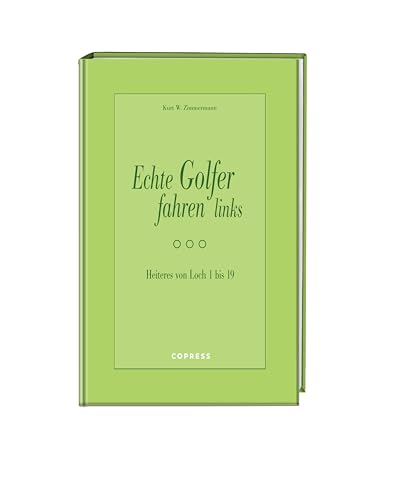 Echte Golfer fahren links: Heiteres von Loch 1 bis 19