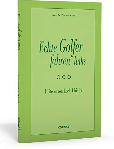 Echte Golfer fahren links: Heiteres von Loch 1 bis 19