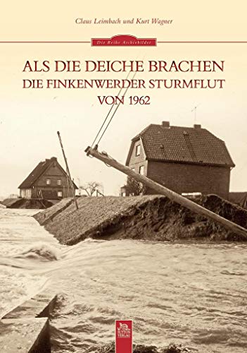 Als die Deiche brachen: Die Finkenwerder Sturmflut von 1962