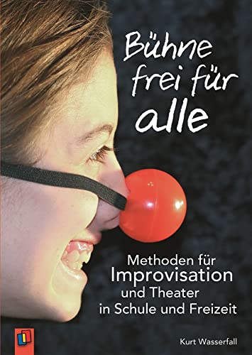 Bühne frei für alle: Methoden für Improvisation und Theater in Schule und Freizeit von Verlag An Der Ruhr