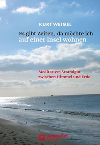 Es gibt Zeiten, da möchte ich auf einer Insel wohnen: Meditatives Strandgut zwischen Himmel und Erde