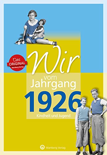 Wir vom Jahrgang 1926 - Kindheit und Jugend (Jahrgangsbände): Geschenkbuch zum 98. Geburtstag - Jahrgangsbuch mit Geschichten, Fotos und Erinnerungen mitten aus dem Alltag von Wartberg Verlag