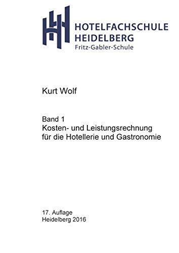 Kosten- und Leistungsrechnung für die Hotellerie und Gastronomie (Hotelfachschule Heidelberg - Rechnungswesen)