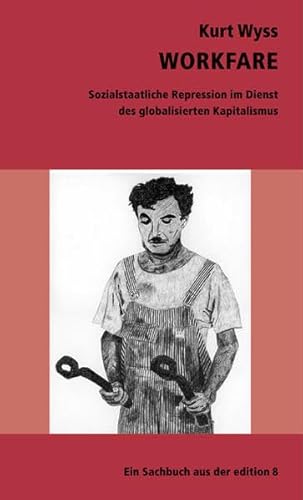 Workfare: Sozialstaatliche Repression im Dienst des globalisierenden Kapitalismus: Sozialstaatliche Repression im Dienst des globalisierten Kapitalismus