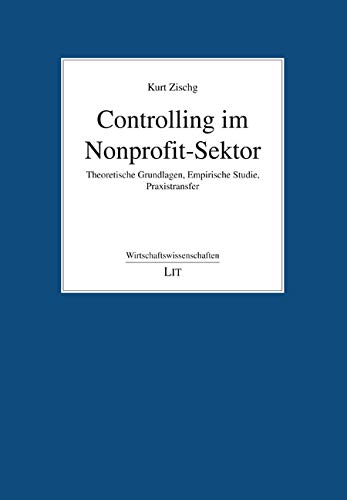 Controlling im Nonprofit-Sektor: Theoretische Grundlagen, Empirische Studie, Praxistransfer