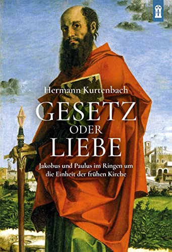 Gesetz oder Liebe: Jakobus und Paulus im Ringen um die Einheit der frühen Kirche
