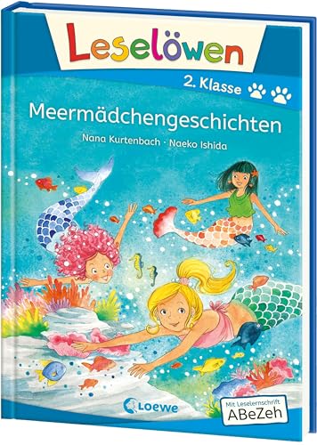 Leselöwen 2. Klasse - Meermädchengeschichten: Mit Leselernschrift ABeZeh - Erstlesebuch für Kinder ab 7 Jahren Leselöwen 2. Klasse - Meermädchengeschichten: Mit Leselernschrift ABeZeh - Erstlesebuch für Kinder ab 7 Jahren