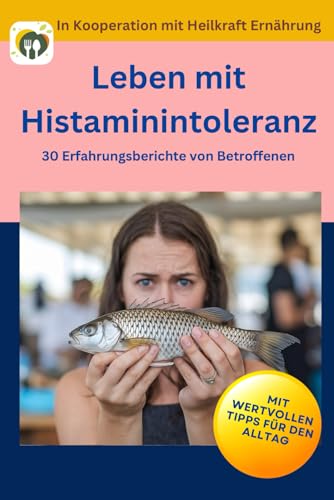Leben mit Histaminintoleranz - 30 Erfahrungsberichte von Betroffenen mit wertvollen Tipps für den Alltag Leben mit Histaminintoleranz - 30 Erfahrungsberichte von Betroffenen mit wertvollen Tipps für den Alltag von Nesterenko Verlag
