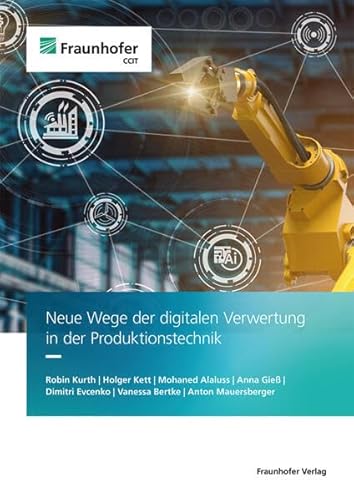 Neue Wege der digitalen Verwertung in der Produktionstechnik von Fraunhofer Verlag