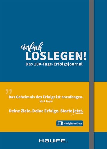 Einfach loslegen! Das 100-Tage-Erfolgsjournal: So erreichst Du wirklich Deine Ziele (Haufe Fachbuch)