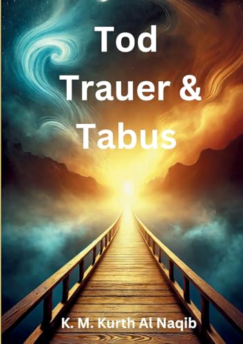 Tod, Trauer und Tabus: - Zurück zu den Wurzeln für ein erfülltes Leben. von BoD – Books on Demand